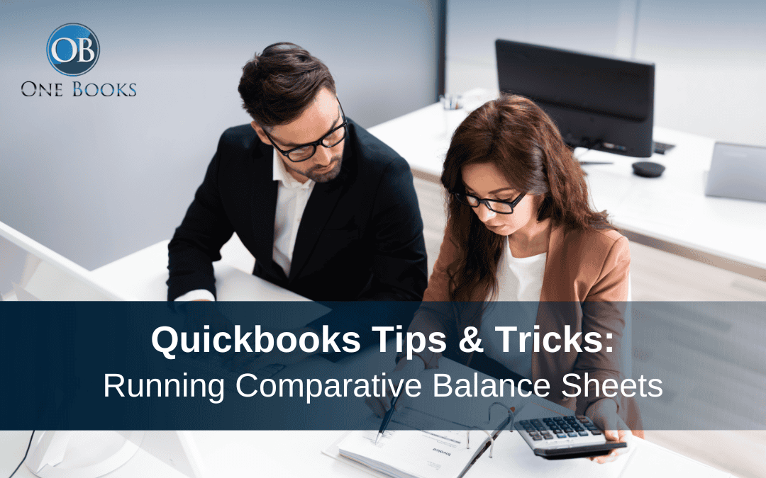 Quickbooks Tips & Tricks: Running Comparative Balance Sheets