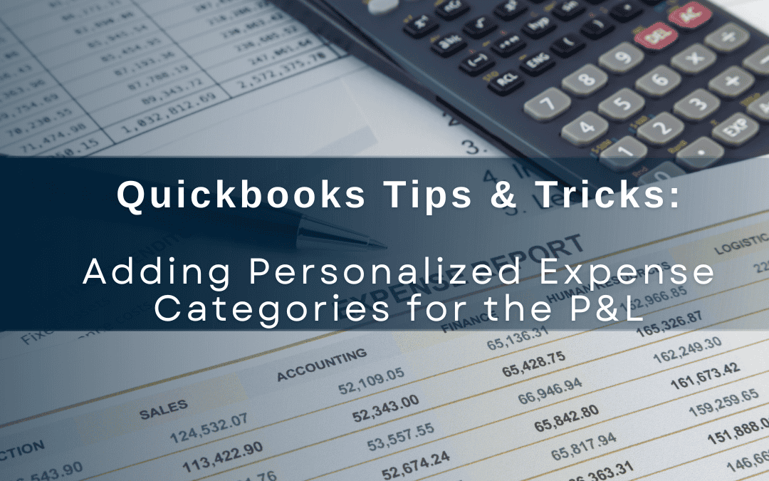 Quickbooks Tips & Tricks: Adding Personalized Expense Categories for the P&L
