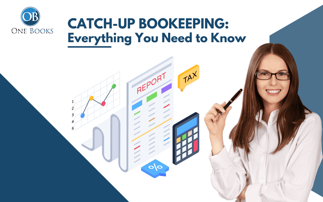 Catch-Up Bookkeeping: Everything You Need to Know