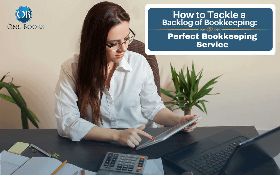How to Tackle a Backlog of Bookkeeping: Catch Up Bookkeeping Made Easy
