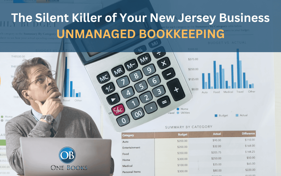 The Silent Killer of Your New Jersey Business: Unmanaged Bookkeeping