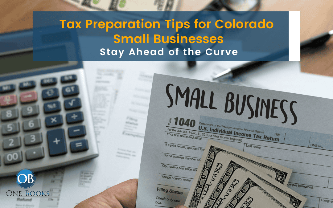 Tax Preparation Tips for Colorado Small Businesses: Stay Ahead of the Curve