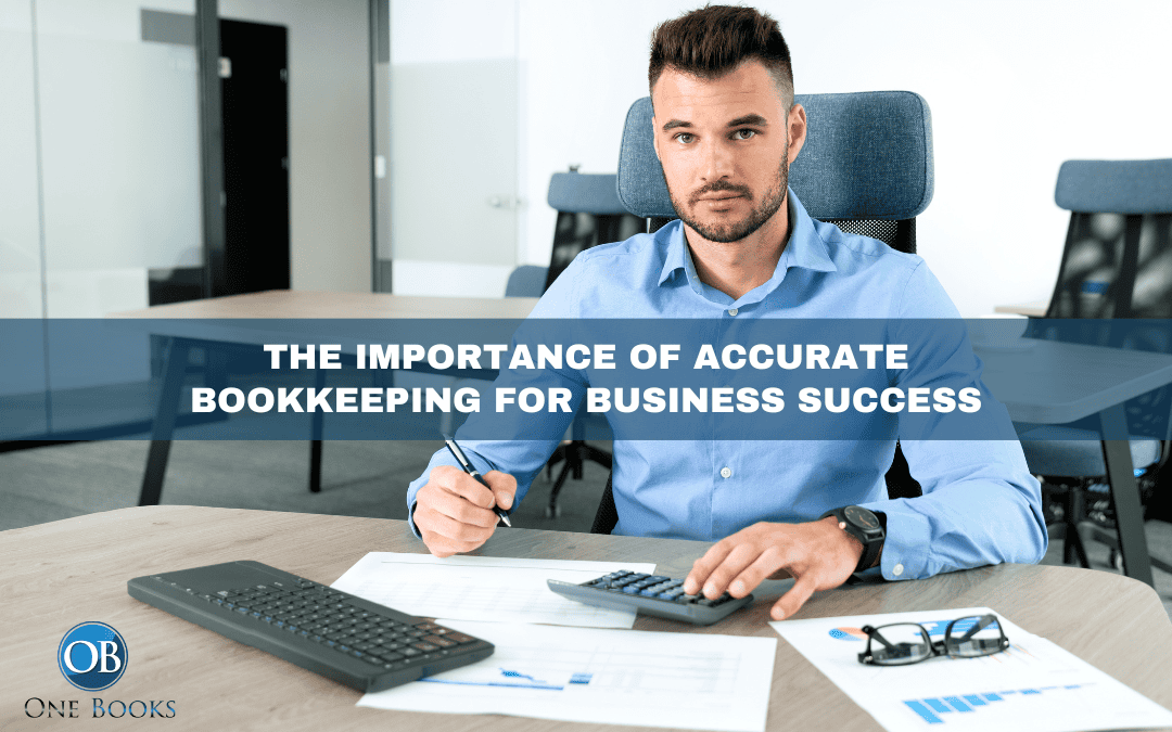 The Importance of Accurate Bookkeeping for Business Success