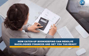 How Catch-Up Bookkeeping Can Resolve Backlogged Finances and Get You Tax-Ready