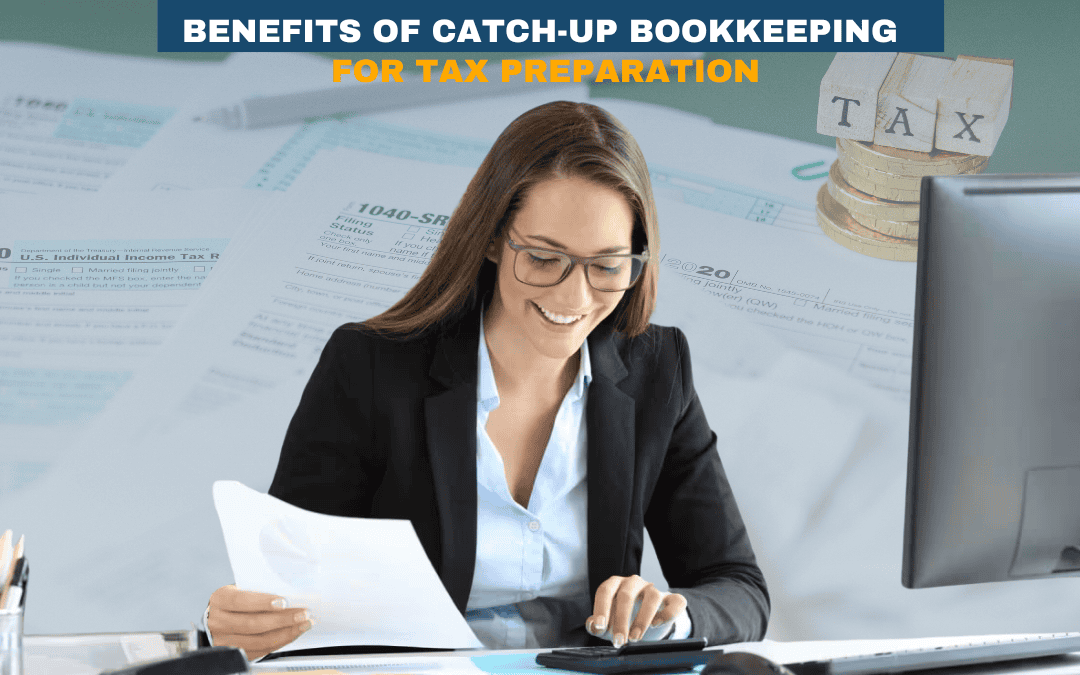 Benefits of Catch-Up Bookkeeping for Tax Preparation