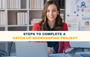 Steps to Complete a Catch-Up Bookkeeping Project