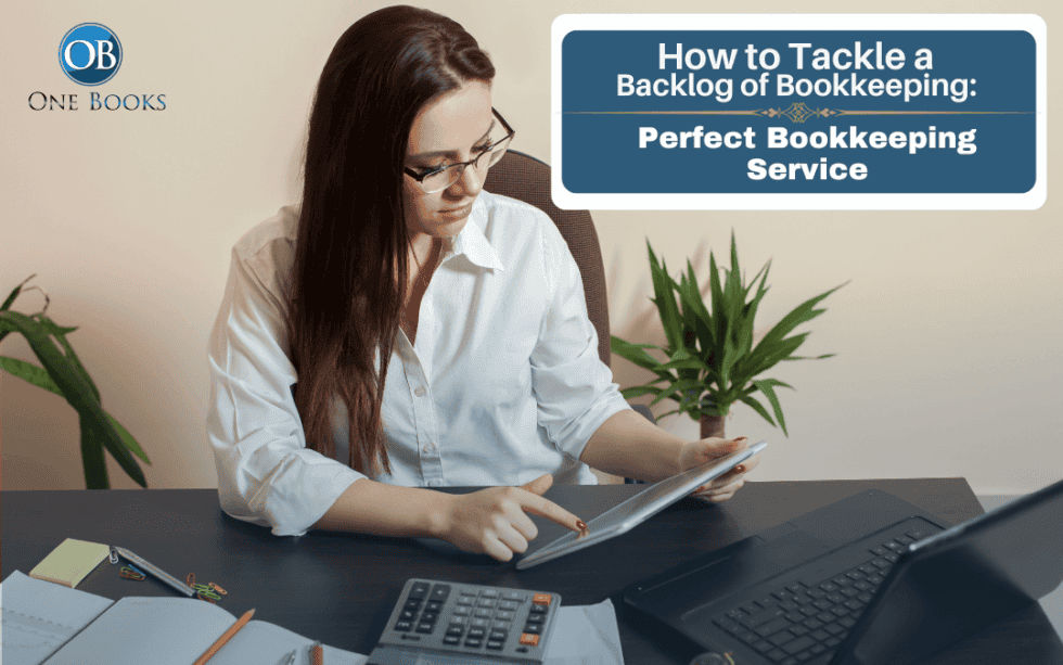 How to Tackle a Backlog of Bookkeeping: Catch Up Bookkeeping Made Easy | One Books